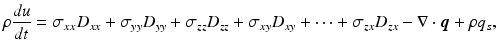 
$$ \rho \frac{du}{dt}={\sigma}_{xx}{D}_{xx}+{\sigma}_{yy}{D}_{yy}+{\sigma}_{zz}{D}_{zz}+{\sigma}_{xy}{D}_{xy}+\cdots +{\sigma}_{zx}{D}_{zx}-\nabla \cdot \boldsymbol{q}+\rho {q}_s, $$
