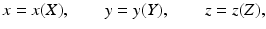 
$$ x=x(X),\kern2em y=y(Y),\kern2em z=z(Z), $$
