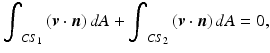 
$$ {\displaystyle {\int}_{C{S}_1}\left(\boldsymbol{v}\cdot \boldsymbol{n}\right)dA}+{\displaystyle {\int}_{C{S}_2}\left(\boldsymbol{v}\cdot \boldsymbol{n}\right)dA}=0, $$
