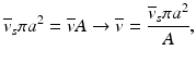 
$$ {\overline{v}}_s\pi {a}^2=\overline{v}A\to \overline{v}=\frac{{\overline{v}}_s\pi {a}^2}{A}, $$
