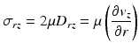 
$$ {\sigma}_{rz}=2\mu {D}_{rz}=\mu \left(\frac{\partial {v}_z}{\partial r}\right) $$
