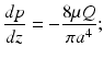 
$$ \frac{dp}{dz}=-\frac{8\mu Q}{\pi {a}^4}; $$
