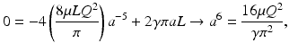 
$$ 0=-4\left(\frac{8\mu L{Q}^2}{\pi}\right){a}^{-5}+2\gamma \pi aL\to {a}^6=\frac{16\mu {Q}^2}{\gamma {\pi}^2}, $$
