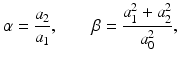 
$$ \alpha =\frac{a_2}{a_1},\kern2em \beta =\frac{a_1^2+{a}_2^2}{a_0^2}, $$
