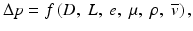 
$$ \Delta p=f\left(D,\;L,\;e,\;\mu,\;\rho,\;\overline{v}\right), $$
