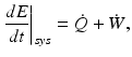 
$$ {\left.\frac{dE}{dt}\right|}_{sys}=\dot{Q}+\dot{W}, $$
