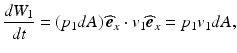 
$$ \frac{d{W}_1}{dt}=\left({p}_1dA\right){\widehat{\boldsymbol{e}}}_x\cdot {v}_1{\widehat{\boldsymbol{e}}}_x={p}_1{v}_1dA, $$
