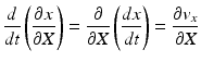 
$$ \frac{d}{dt}\left(\frac{\partial x}{\partial X}\right)=\frac{\partial }{\partial X}\left(\frac{dx}{dt}\right)=\frac{\partial {v}_x}{\partial X} $$
