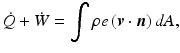 
$$ \dot{Q}+\dot{W}={\displaystyle \int \rho e\left(\boldsymbol{v}\cdot \boldsymbol{n}\right)dA,} $$
