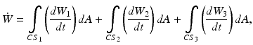 
$$ \dot{W}={\displaystyle \underset{C{S}_1}{\int}\left(\frac{d{W}_1}{dt}\right)dA}+{\displaystyle \underset{C{S}_2}{\int}\left(\frac{d{W}_2}{dt}\right)dA}+{\displaystyle \underset{C{S}_3}{\int}\left(\frac{d{W}_3}{dt}\right)dA}, $$
