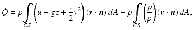 
$$ \dot{Q}=\rho {\displaystyle \underset{CS}{\int}\left(u+gz+\frac{1}{2}{v}^2\right)\left(\boldsymbol{v}\cdot \boldsymbol{n}\right)dA}+\rho {\displaystyle \underset{CS}{\int}\left(\frac{p}{\rho}\right)\left(\boldsymbol{v}\cdot \boldsymbol{n}\right)dA}, $$
