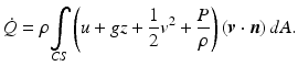 
$$ \dot{Q}=\rho {\displaystyle \underset{CS}{\int}\left(u+gz+\frac{1}{2}{v}^2+\frac{P}{\rho}\right)\left(\boldsymbol{v}\cdot \boldsymbol{n}\right)dA}. $$
