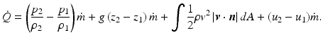 
$$ \dot{Q}=\left(\frac{p_2}{\rho_2}-\frac{p_1}{\rho_1}\right)\dot{m}+g\left({z}_2-{z}_1\right)\dot{m}+{\displaystyle \int \frac{1}{2}\rho {v}^2\left|\boldsymbol{v}\cdot \boldsymbol{n}\right|dA+\left({u}_2-{u}_1\right)}\dot{m}. $$
