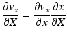 
$$ \frac{\partial {v}_x}{\partial X}=\frac{\partial {v}_x}{\partial x}\frac{\partial x}{\partial X} $$
