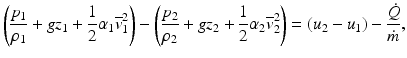 
$$ \left(\frac{p_1}{\rho_1}+g{z}_1+\frac{1}{2}{\alpha}_1{\overline{v}}_1^2\right)-\left(\frac{p_2}{\rho_2}+g{z}_2+\frac{1}{2}{\alpha}_2{\overline{v}}_2^2\right)=\left({u}_2-{u}_1\right)-\frac{\dot{Q}}{\dot{m}}, $$
