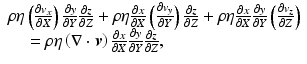 
$$ \begin{array}{l}\rho \eta \left(\frac{\partial {v}_x}{\partial X}\right)\frac{\partial y}{\partial Y}\frac{\partial z}{\partial Z}+\rho \eta \frac{\partial x}{\partial X}\left(\frac{\partial {v}_y}{\partial Y}\right)\frac{\partial z}{\partial Z}+\rho \eta \frac{\partial x}{\partial X}\frac{\partial y}{\partial Y}\left(\frac{\partial {v}_z}{\partial Z}\right)\\ {}\kern1em =\rho \eta \left(\nabla \cdot \boldsymbol{v}\right)\frac{\partial x}{\partial X}\frac{\partial y}{\partial Y}\frac{\partial z}{\partial Z},\end{array} $$
