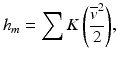 
$$ {h}_m={\displaystyle \sum K\left(\frac{{\overline{v}}^2}{2}\right)}, $$
