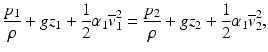 
$$ \frac{p_1}{\rho }+g{z}_1+\frac{1}{2}{\alpha}_1{\overline{v}}_1^2=\frac{p_2}{\rho }+g{z}_2+\frac{1}{2}{\alpha}_1{\overline{v}}_2^2, $$
