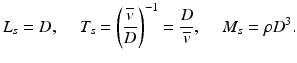 
$$ {L}_s=D,\kern1.2em {T}_s={\left(\frac{\overline{v}}{D}\right)}^{-1}=\frac{D}{\overline{v}},\kern1.2em {M}_s=\rho {D}^3. $$
