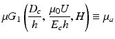 
$$ \mu {G}_1\left(\frac{D_c}{h},\kern2pt \frac{\mu_0U}{E_ch},H\right)\equiv {\mu}_a $$
