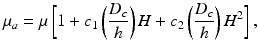 
$$ {\mu}_a=\mu \left[1+{c}_1\left(\frac{D_c}{h}\right)H+{c}_2\left(\frac{D_c}{h}\right){H}^2\right], $$
