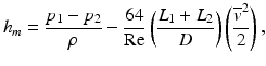 
$$ {h}_m=\frac{p_1-{p}_2}{\rho }-\frac{64}{\mathrm{Re}}\left(\frac{L_1+{L}_2}{D}\right)\left(\frac{{\overline{v}}^2}{2}\right), $$
