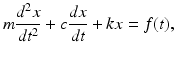 
$$ m\frac{d^2x}{d{t}^2}+c\frac{dx}{dt}+kx=f(t), $$
