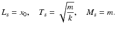 
$$ {L}_s={x}_0,\kern1em {T}_s=\sqrt{\frac{m}{k}},\kern1em {M}_s=m. $$
