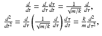 
$$ \begin{array}{l}\kern2.5em \frac{d}{dt}=\frac{d}{d\tau}\frac{d\tau }{dt}=\frac{1}{\sqrt{m/k}}\kern4pt \frac{d}{d\tau },\\ {}\frac{d^2}{d{t}^2}=\frac{d}{d\tau}\left(\frac{1}{\sqrt{m/k}}\kern4pt \frac{d}{d\tau}\right)\frac{d\tau }{dt}=\frac{k}{m}\frac{d^2}{d{\tau}^2},\end{array} $$
