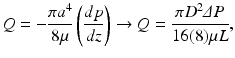 
$$ Q=-\frac{\pi {a}^4}{8\mu}\left(\frac{dp}{dz}\right)\to Q=\frac{\pi {D}^2\varDelta P}{16(8)\mu L}, $$
