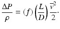 
$$ \frac{\Delta P}{\rho }=(f)\left(\frac{L}{D}\right)\frac{{\overline{v}}^2}{2}\cdot $$
