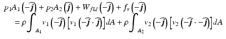 
$$ \begin{array}{l}{p}_1{A}_1\left(-\widehat{\boldsymbol{j}}\right)+{p}_2{A}_2\left(\widehat{\boldsymbol{j}}\right)+{W}_{fld}\left(-\widehat{\boldsymbol{j}}\right)+{f}_{\tau}\left(-\widehat{\boldsymbol{j}}\right)\\ {}\kern1em =\rho {\displaystyle {\int}_{A_1}{v}_1\left(-\widehat{\boldsymbol{j}}\right)\left[{v}_1\left(-\widehat{\boldsymbol{j}}\cdot \widehat{\boldsymbol{j}}\right)\right]}dA+\rho {\displaystyle {\int}_{A_2}{v}_2\left(-\widehat{\boldsymbol{j}}\right)\left[{v}_2\left(-\widehat{\boldsymbol{j}}\cdot -\widehat{\boldsymbol{j}}\right)\right]}dA\end{array} $$
