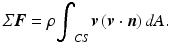 
$$ {\displaystyle \varSigma \boldsymbol{F}=\rho {\displaystyle {\int}_{CS}\boldsymbol{v}\left(\boldsymbol{v}\cdot \boldsymbol{n}\right)dA.}} $$
