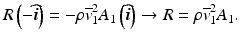 
$$ R\left(-\widehat{\boldsymbol{i}}\right)=-\rho {\overline{v}}_1^2{A}_1\left(\widehat{\boldsymbol{i}}\right)\to R=\rho {\overline{v}}_1^2{A}_1. $$
