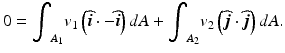 
$$ 0={\displaystyle {\int}_{A_1}{v}_1\left(\widehat{\boldsymbol{i}}\cdot -\widehat{\boldsymbol{i}}\right)dA}+{\displaystyle {\int}_{A_2}{v}_2\left(\widehat{\boldsymbol{j}}\cdot \widehat{\boldsymbol{j}}\right)dA}. $$
