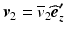 
$$ {\boldsymbol{v}}_2={\overline{v}}_2{\widehat{\boldsymbol{e}}}_z^{\boldsymbol{\prime}} $$
