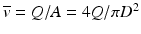 
$$ \overline{v}=Q/A=4Q/\pi {D}^2 $$
