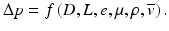 
$$ \Delta p=f\left(D,L,e,\mu, \rho, \overline{v}\right). $$
