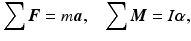 
$$ {\displaystyle \sum \boldsymbol{F}=m\boldsymbol{a},}\kern1em {\displaystyle \sum \boldsymbol{M}=I\boldsymbol{\alpha}, } $$
