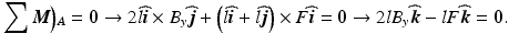 
$$ {\displaystyle \sum \boldsymbol{M}\Big){}_A=\mathbf{0}}\to 2l\widehat{\boldsymbol{i}}\times {B}_y\widehat{\boldsymbol{j}}+\left(l\widehat{\boldsymbol{i}}+l\widehat{\boldsymbol{j}}\right)\times F\widehat{\boldsymbol{i}}=\mathbf{0}\to 2l{B}_y\widehat{\boldsymbol{k}}-lF\widehat{\boldsymbol{k}}=\mathbf{0}. $$
