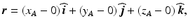 
$$ \boldsymbol{r}=\left({x}_A-0\right)\widehat{\boldsymbol{i}}+\left({y}_A-0\right)\widehat{\boldsymbol{j}}+\left({z}_A-0\right)\widehat{\boldsymbol{k}}, $$
