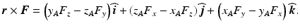 
$$ \boldsymbol{r}\times \boldsymbol{F}=\left({y}_A{F}_z-{z}_A{F}_y\right)\widehat{\boldsymbol{i}}+\left({z}_A{F}_x-{x}_A{F}_z\right)\widehat{\boldsymbol{j}}+\left({x}_A{F}_y-{y}_A{F}_x\right)\widehat{\boldsymbol{k}}. $$
