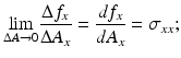 
$$ \underset{\Delta A\to 0}{ \lim}\frac{\Delta {f}_x}{\Delta {A}_x}=\frac{d{f}_x}{d{A}_x}={\sigma}_{xx}; $$
