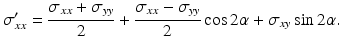 
$$ {\sigma}_{xx}^{\prime }=\frac{\sigma_{xx}+{\sigma}_{yy}}{2}+\frac{\sigma_{xx}-{\sigma}_{yy}}{2} \cos 2\alpha +{\sigma}_{xy} \sin 2\alpha . $$
