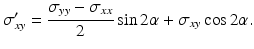 
$$ {\sigma}_{xy}^{\prime }=\frac{\sigma_{yy}-{\sigma}_{xx}}{2} \sin 2\alpha +{\sigma}_{xy} \cos 2\alpha . $$
