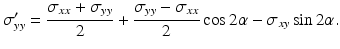 
$$ {\sigma}_{yy}^{\prime }=\frac{\sigma_{xx}+{\sigma}_{yy}}{2}+\frac{\sigma_{yy}-{\sigma}_{xx}}{2} \cos 2\alpha -{\sigma}_{xy} \sin 2\alpha . $$
