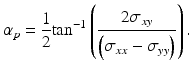 
$$ {\alpha}_p=\frac{1}{2}{ \tan}^{-1}\left(\frac{2{\sigma}_{xy}}{\left({\sigma}_{xx}-{\sigma}_{yy}\right)}\right). $$
