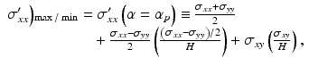 
$$ \begin{array}{l}{\sigma}_{xx}^{\prime}\Big){}_{\max / \min }={\sigma}_{xx}^{\prime}\left(\alpha ={\alpha}_p\right)\equiv \frac{\sigma_{xx}+{\sigma}_{yy}}{2}\\ {}\kern5.5em +\frac{\sigma_{xx}-{\sigma}_{yy}}{2}\left(\frac{\left({\sigma}_{xx}-{\sigma}_{yy}\right)/2}{H}\right)+{\sigma}_{xy}\left(\frac{\sigma_{xy}}{H}\right),\end{array} $$
