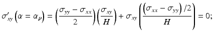 
$$ {\sigma}_{xy}^{\prime}\left(\alpha ={\alpha}_p\right)=\left(\frac{\sigma_{yy}-{\sigma}_{xx}}{2}\right)\left(\frac{\sigma_{xy}}{H}\right)+{\sigma}_{xy}\left(\frac{\left({\sigma}_{xx}-{\sigma}_{yy}\right)/2}{H}\right)=0; $$
