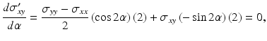 
$$ \frac{d{\sigma}_{xy}^{\prime }}{d\alpha }=\frac{\sigma_{yy}-{\sigma}_{xx}}{2}\left( \cos 2\alpha \right)(2)+{\sigma}_{xy}\left(- \sin 2\alpha \right)(2)=0, $$
